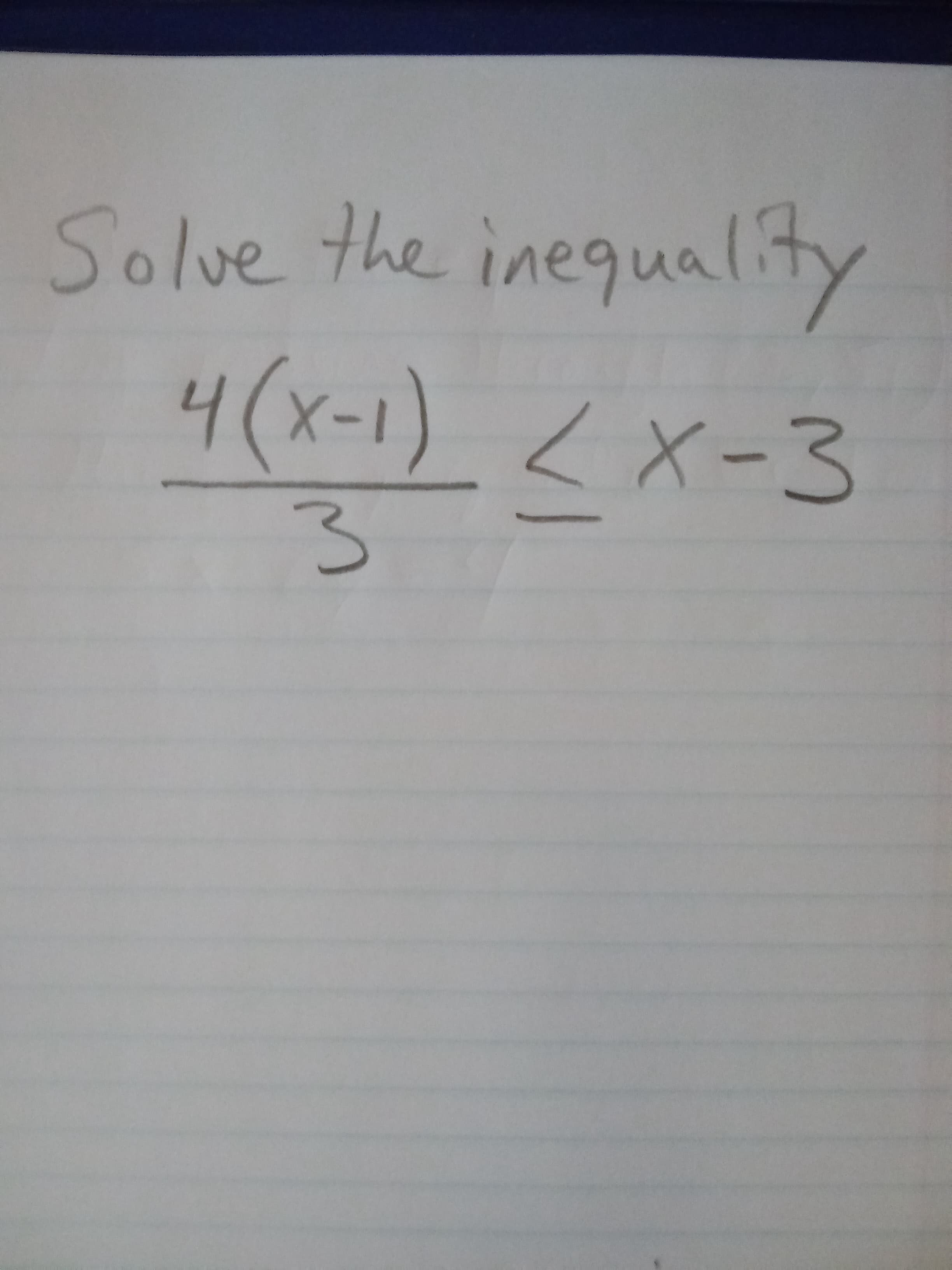 Solve the inequalty
4(x-1)<x-3
3.
