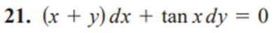 21. (x + y) dx + tan x dy = 0
%3D
