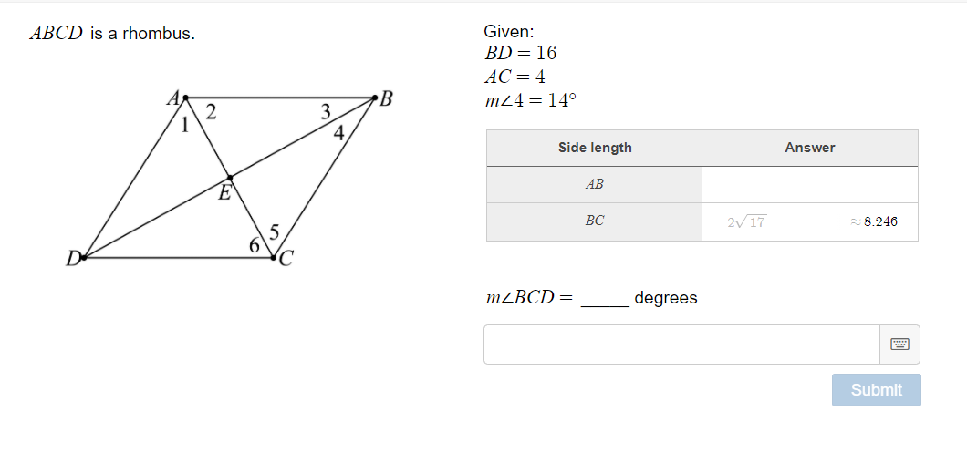 ABCD is a rhombus.
Given:
BD = 16
AC = 4
B
m24 = 14°
3
4.
Side length
Answer
AB
ВС
2V17
= 8.246
M²BCD =
degrees
Submit
