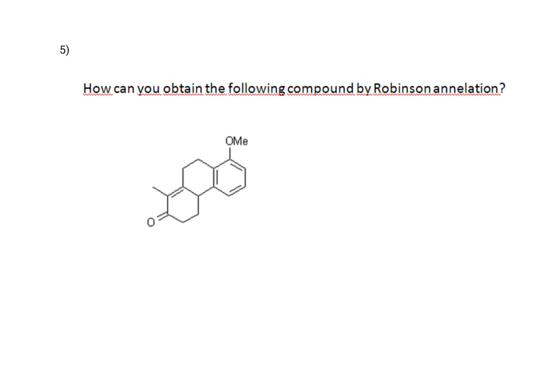How can you obtain the following compound by Robinson annelation?
OMe