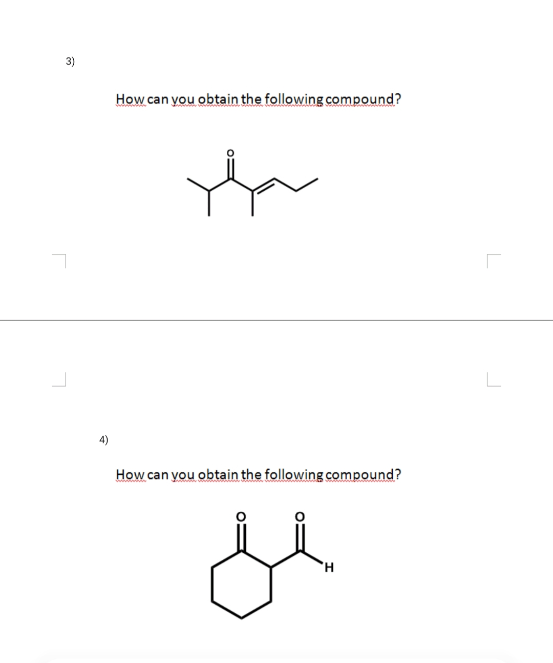 3)
4)
How can you obtain the following compound?
Ho
How can you obtain the following compound?
je
H
L