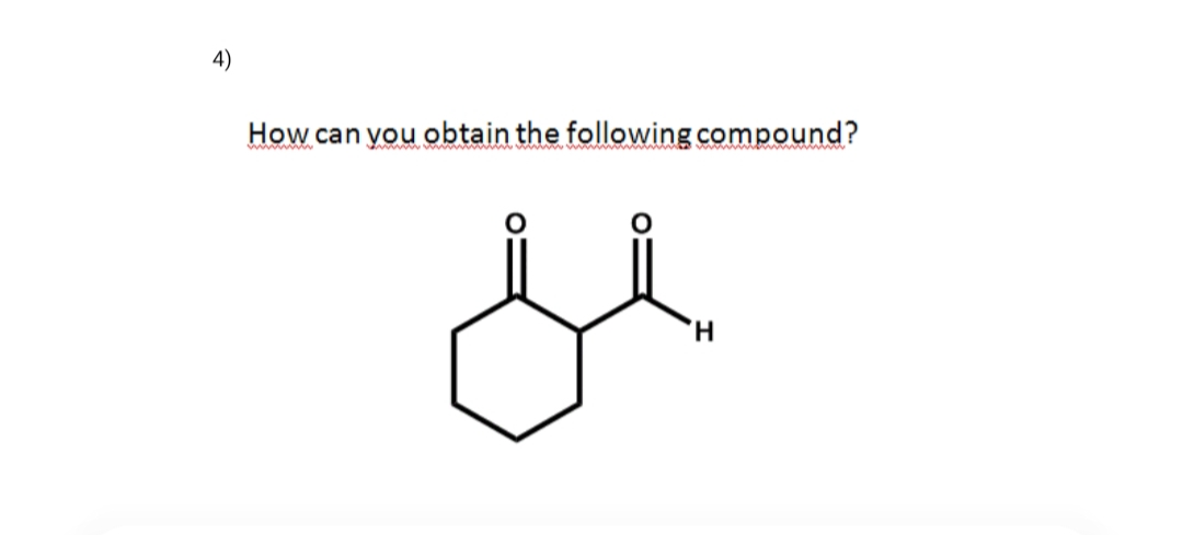 4)
How can you obtain the following compound?
je
H