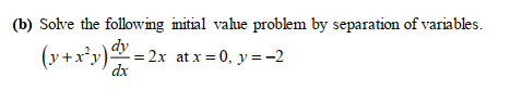 (b) Solve the following initial vahue problem by separation of variables.
= 2x at x = 0, y=-2
dx
