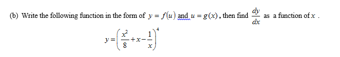 (b) Write the following function in the form of y = f(u) and u = g(x), then find
dy
as a function of x.
dx
%3D
y = -+x-
8
