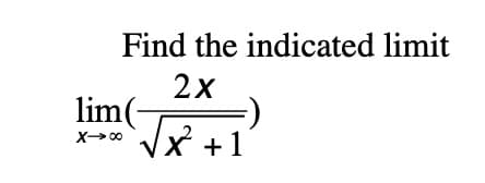 Find the indicated limit
2х
lim(-
VX +1
X 00
