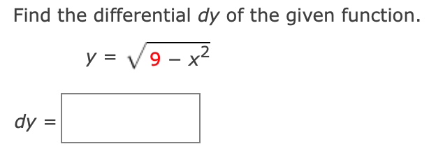 Find the differential dy of the given function.
y = V9 – x
dy
