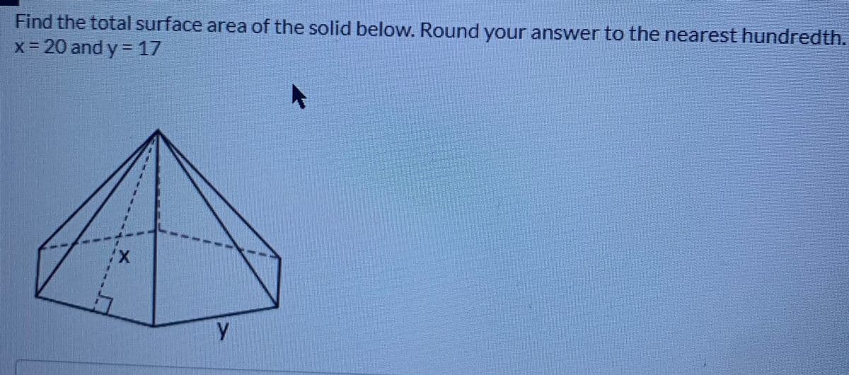 Find the total surface area of the solid below. Round your answer to the nearest hundredth.
x 20 and y = 17

