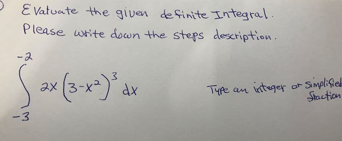 E Vatuate the given
de finite Integral.
Please write down the steps description
-2
2x13-
x²
Type an integer or Simplified
Staction
dx
-3
