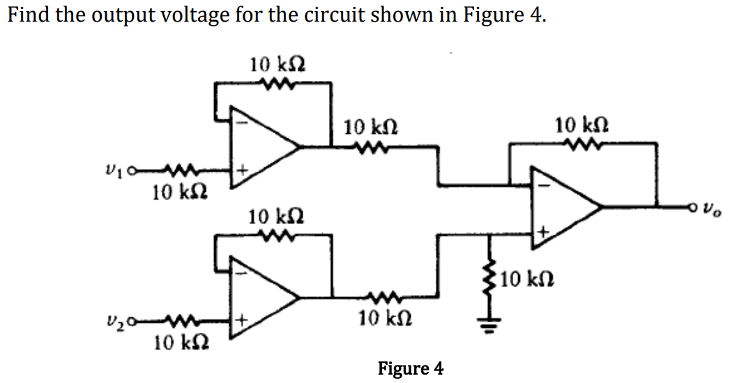 Find the output voltage for the circuit shown in Figure 4.
10 ΚΩ
U₁
20
10 ΚΩ
10 ΚΩ
10 ΚΩ
10 ΚΩ
10 ΚΩ
Figure 4
10 ΚΩ
10 ΚΩ
Vo