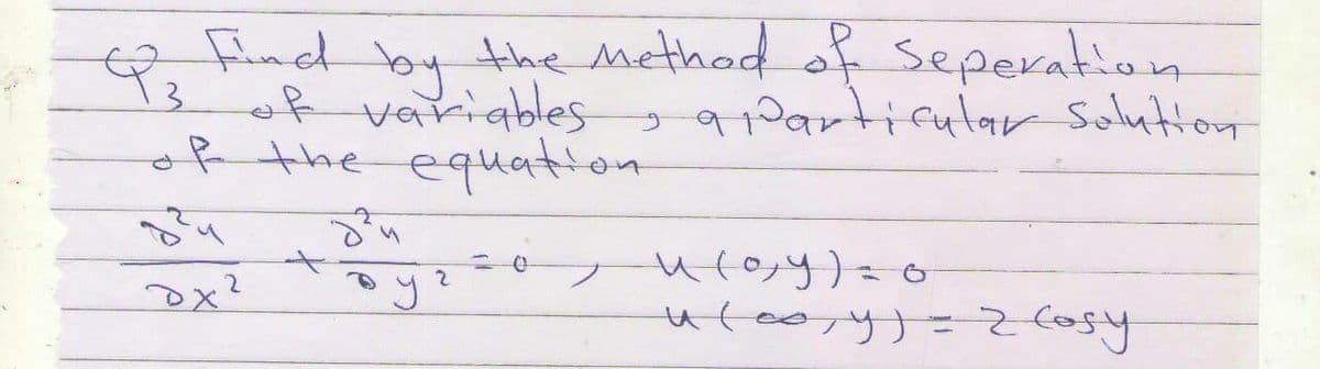 Flnd by the method of seperation
of variables
of the equation
o9Partifular Solution
utey)=o
ox?
