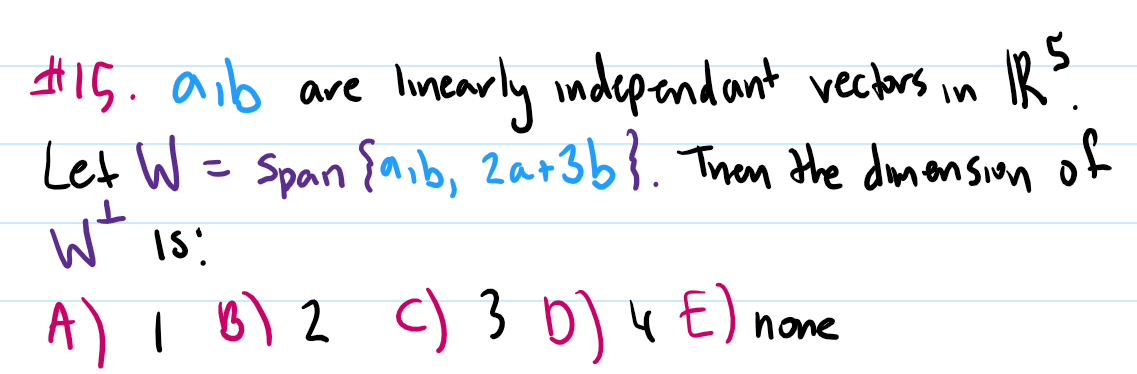 H15. aib are linearly ndepandant vectbrs
Let W = Span {nib, zar3b}. Then the dmansian of
in
A) I B) 2 c) 3 b) 4 E) none
