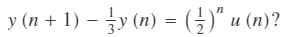 y (n + 1) − y(n) = (¹½)″ u (n)?