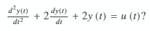 d²y(1)
d1²
dy(t)
+29
dt
+ 2y (t) = u(t)?