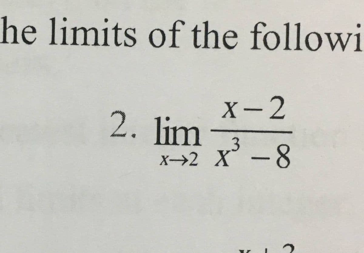 he limits of the followi
2. lim8
X-2
X→2 X -8

