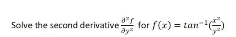 a2
Solve the second derivative
ду?
for f(x) = tan-1)
in'
