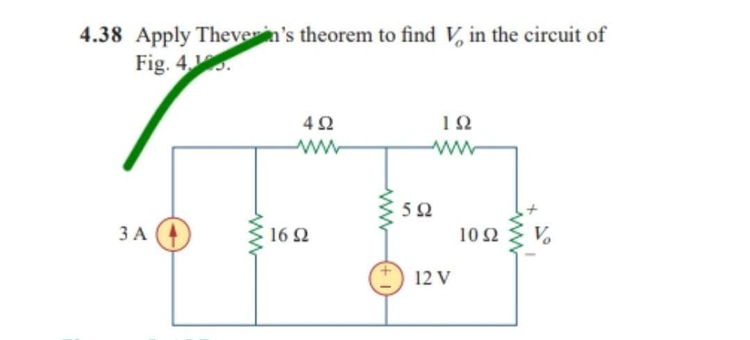 4.38 Apply Theverin's theorem to find V, in the circuit of
Fig. 4.13.
4Ω
ΤΩ
ww
3 Α
16 Ω
5Ω
12 V
10 Ω