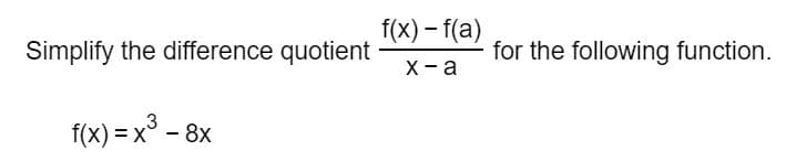 Simplify the difference quotient x)-fa)
for the following function.
x-a
3
f(x)x 8X
