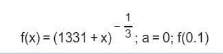 1
f(x)(1331 +x
3;a 0; f (0.1)
