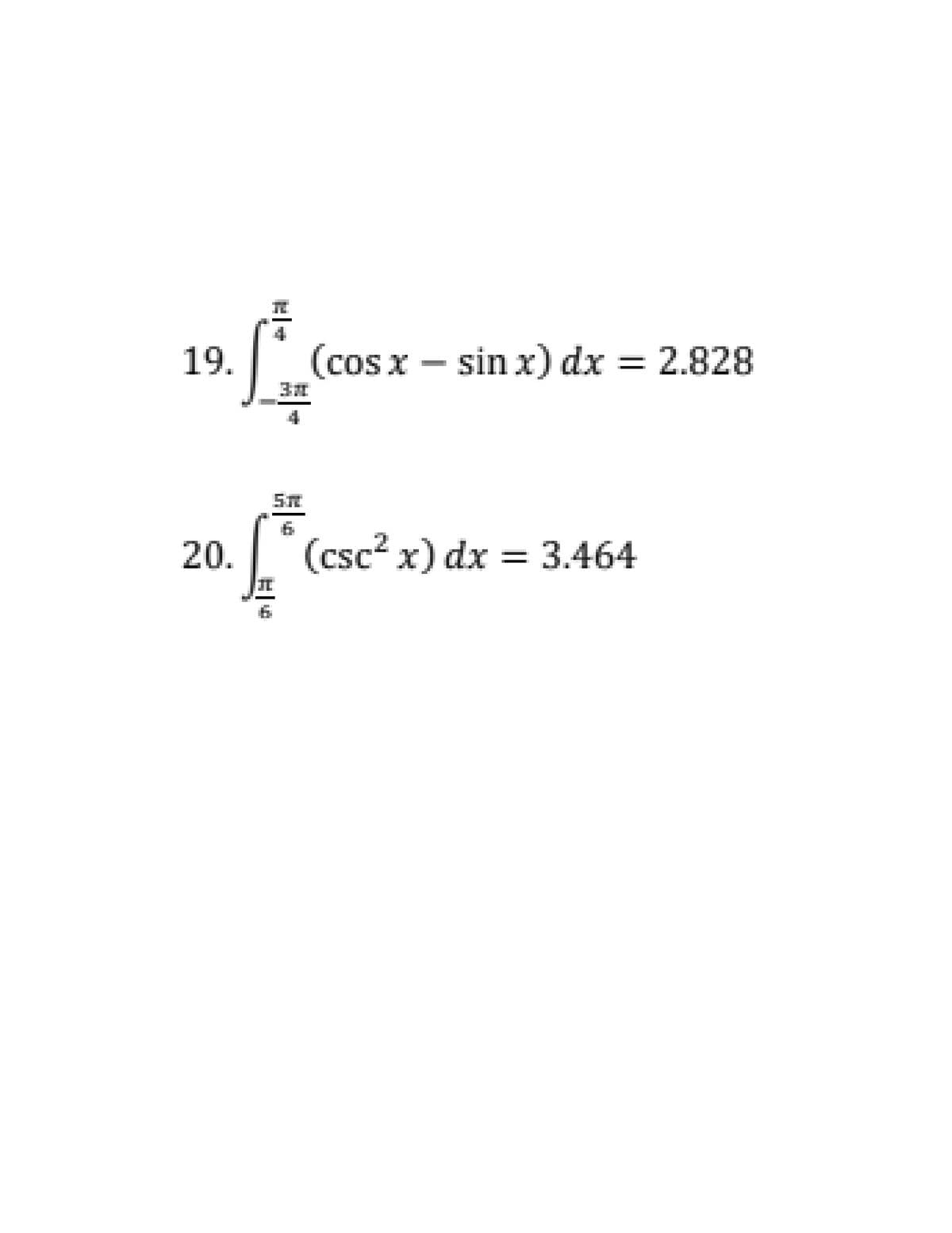 T
(cos x - sin x) dx = 2.828
19.
20.
(csc? x) dx = 3.464
