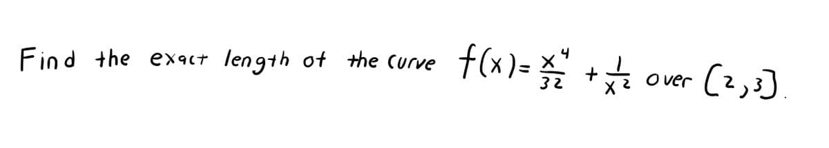f(x)=+
4
Find the exact
length ot the Curve
ver (z,3]
O ver
32
