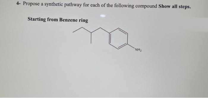 4- Propose a synthetic pathway for each of the following compound Show all steps.
Starting from Benzene ring
NH2
