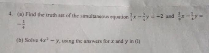 4. (a) Find the truth set of the simultaneous equationx-y = -2 and x-y =
(b) Solve 4x2 - y, using the answers for x and y in (i)
