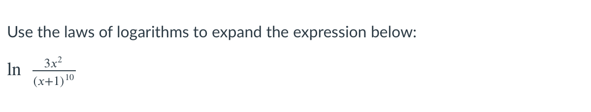 Use the laws of logarithms to expand the expression below:
In
3x2
(x+1)!0
