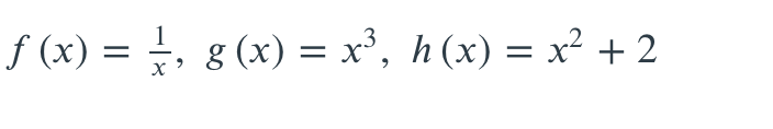 f (x) = , g (x) = x', h (x) = x² + 2

