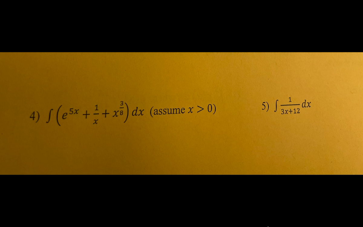 3
1
4) S (e5x ++x) dx (assume x > 0)
5) Sdx
3x+12
