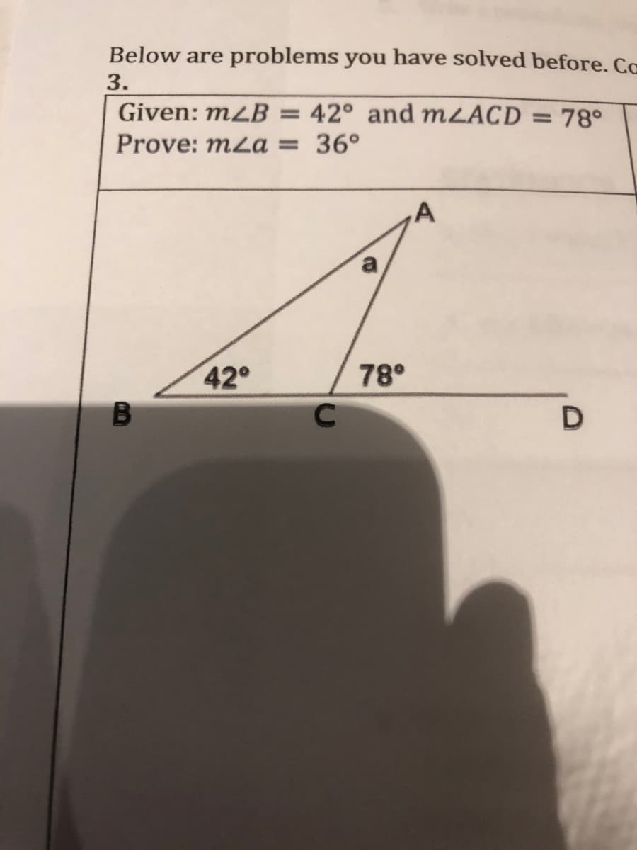 Below are problems you have solved before. Cc
3.
Given: mZB
42° and mZACD = 78°
Prove: mza = 36°
42
78°
D
