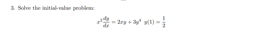 3. Solve the initial-value problem:
2 dy
= 2xy + 3y y(1) =
dx
1
