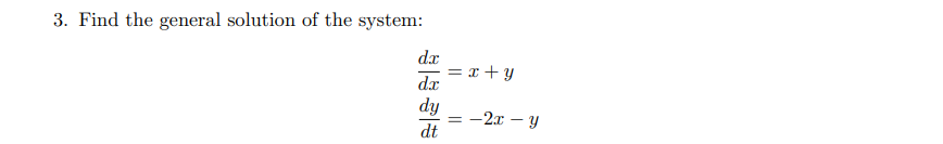 3. Find the general solution of the system:
dx
d.r
dy
x +y
—2т — у
dt
