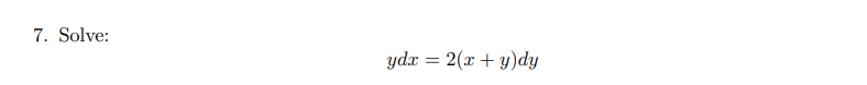7. Solve:
ydr = 2(x + y)dy
