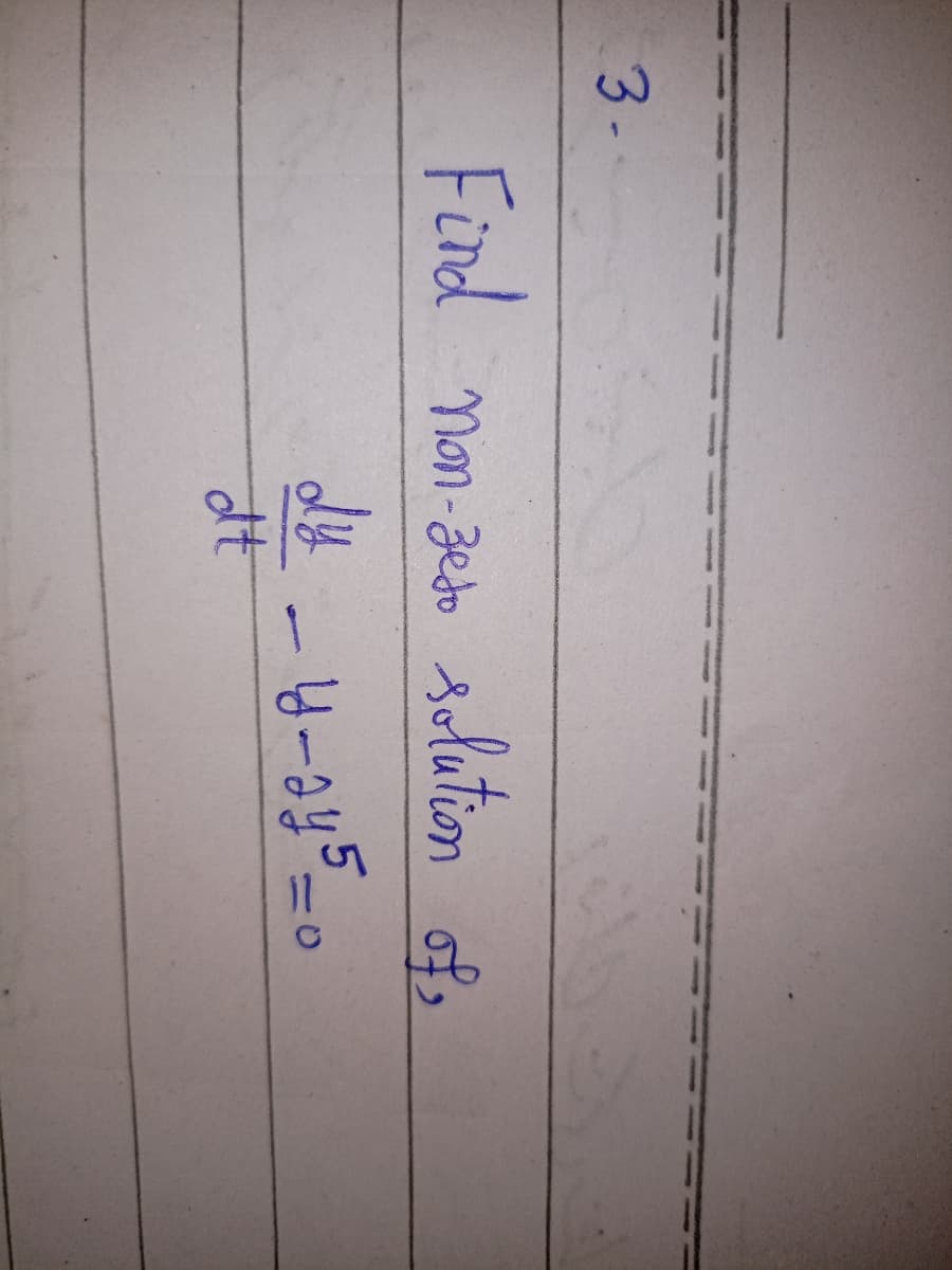 3-
Find
non-Zedo solution of,
dy

