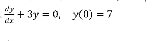 dy
+ 3y = 0, y(0) = 7
dx
