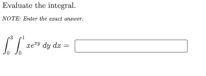 Evaluate the integral.
NOTE: Enter the exact answer.
1
xe"y dy dx
%3D
