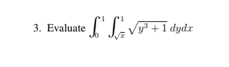 3. Evaluate
y³ +1 dydx
