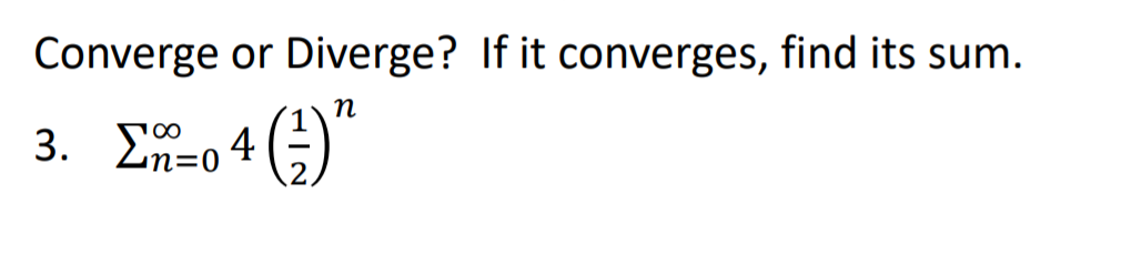 Converge or Diverge? If it converges, find its sum.
n
3. En=04
()"

