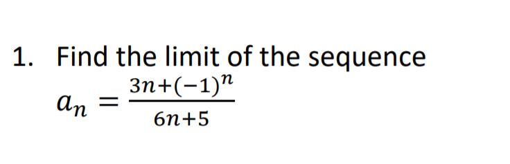 1. Find the limit of the sequence
Зп+(-1)"
an
бп+5
