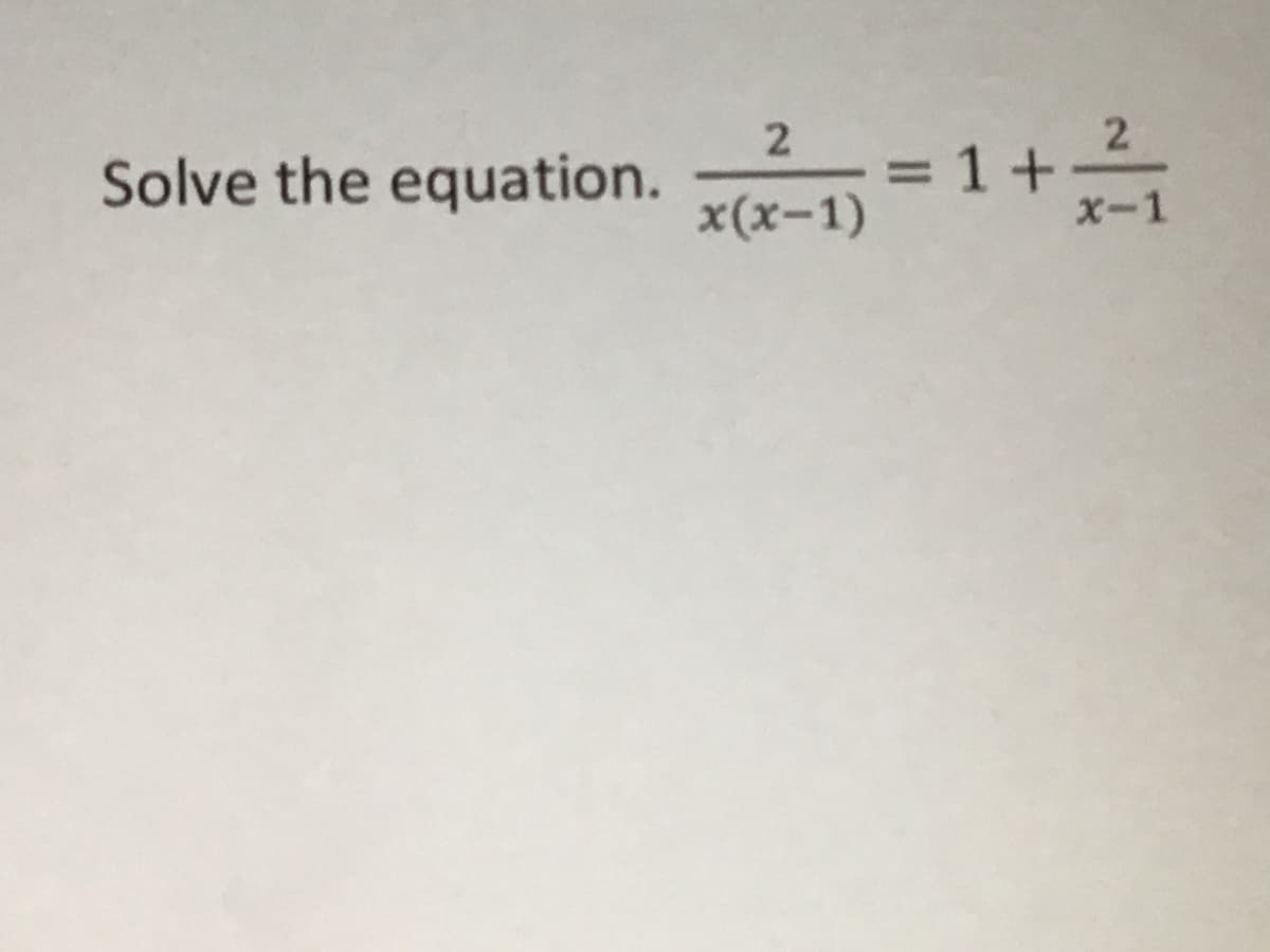 2
Solve the equation.
2.
=D1+
1+-
x(x-1)
X-1
