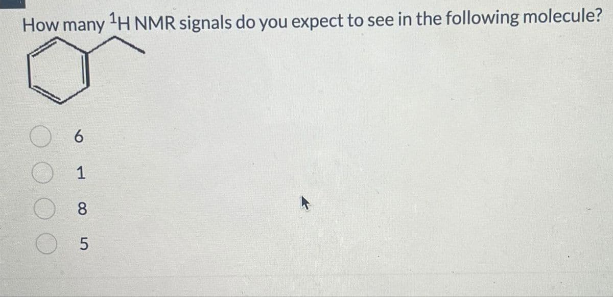 How many 1H NMR signals do you expect to see in the following molecule?
6
1
8
5