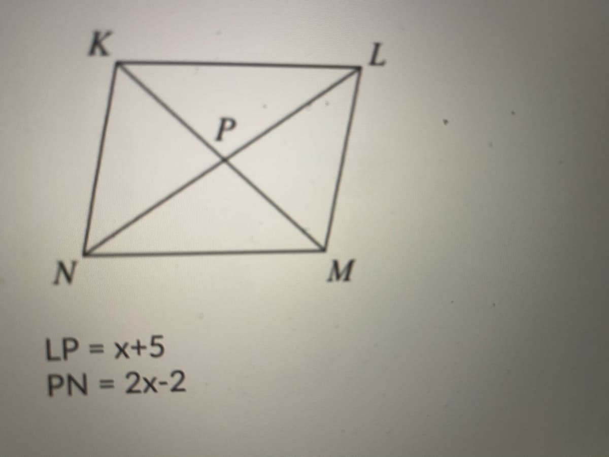 K.
P
M
LP = x+5
PN = 2x-2
%3D
