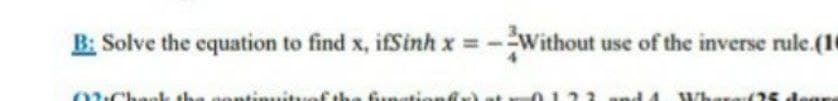 B: Solve the equation to find x, ifSinh x:
Without use of the inverse rule.(16
=-
anation
Whe
