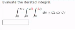 Evaluate the iterated integral.
v/8 (3/y
sin y dz dx dy
Jo
