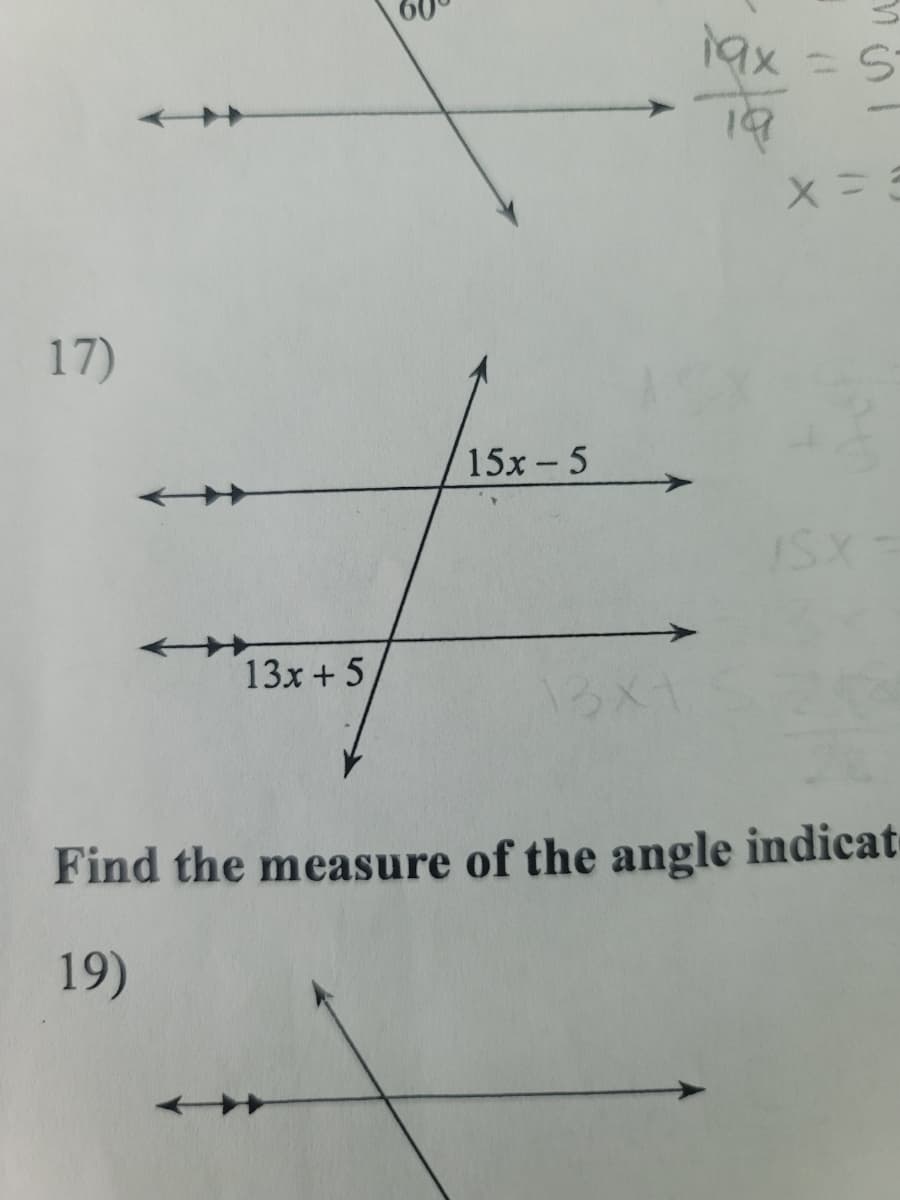 17)
13x + 5
5x – 5
13x1
19x
19
S
x=3
IS
Find the measure of the angle indicat
19)