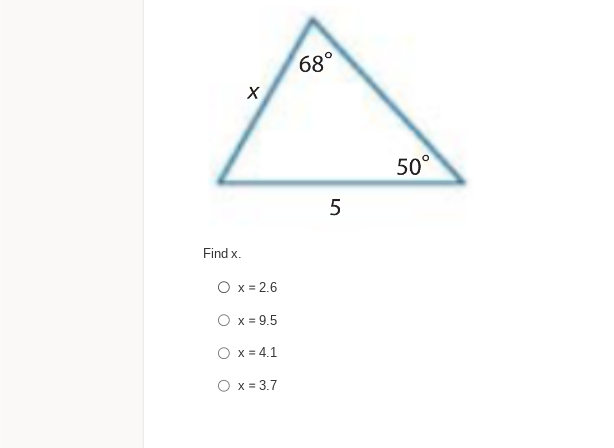 Find x.
X
O x = 2.6
Ox=9.5
O x = 4.1
O x = 3.7
68°
5
50⁰°