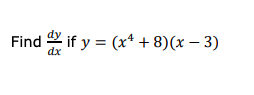 Find if y %3D (x4 + 8)(х — 3)
dx
