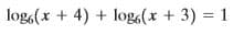 log,(x + 4) + log(x + 3) = 1
