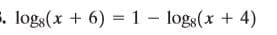 s. logs(x + 6) = 1- logs(x + 4)
