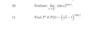 Evaluate lim (sin z)tan.
エ→号一
10.
- (vi -1)*.
logat
11.
Find P' if P(t) =
%3D
